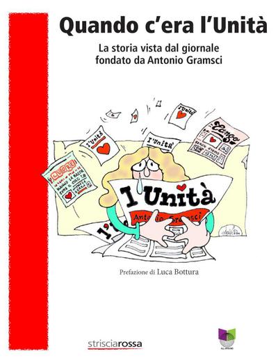 Quando c’era l’Unità. La storia vista dal giornale fondato da Antonio Gramsci