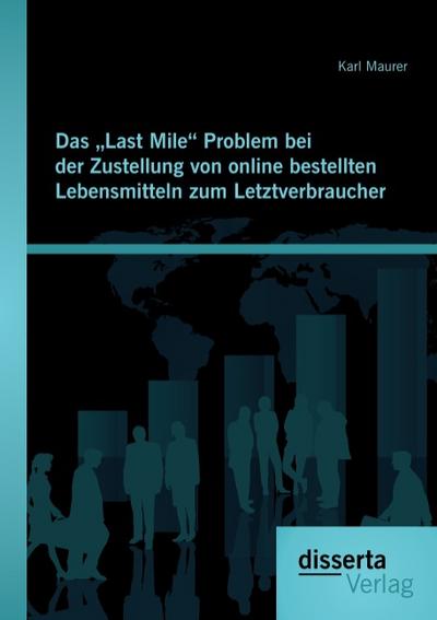 Das ’Last Mile’ Problem bei der Zustellung von online bestellten Lebensmitteln zum Letztverbraucher