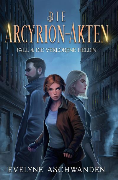 Die Arcyrion-Akten - Fall 4: Die verlorene Heldin