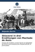 Sklaverei in drei Erzählungen von Machado de Assis