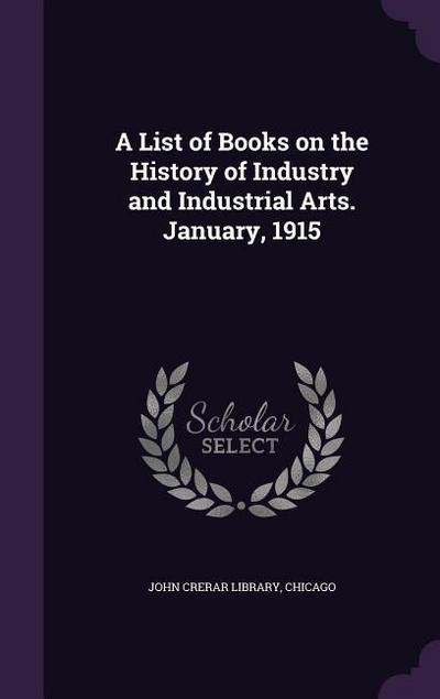 A List of Books on the History of Industry and Industrial Arts. January, 1915