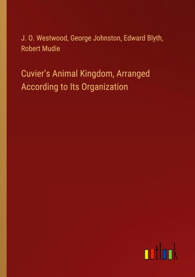 Cuvier’s Animal Kingdom, Arranged According to Its Organization