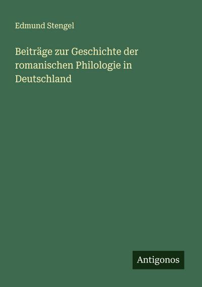 Beiträge zur Geschichte der romanischen Philologie in Deutschland