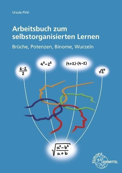 Arbeitsbuch zum selbstorganisierten Lernen: Brüche, Potenzen, Binome, Wurzeln