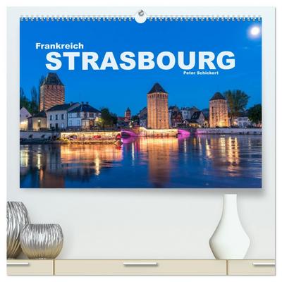 Frankreich - Strasbourg (hochwertiger Premium Wandkalender 2026 DIN A2 quer), Kunstdruck in Hochglanz