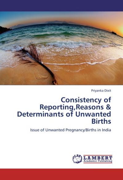 Consistency of Reporting,Reasons & Determinants of Unwanted Births
