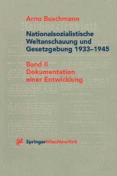 Nationalsozialistische Weltanschauung und Gesetzgebung 1933-1945 Dokumentation einer Entwicklung