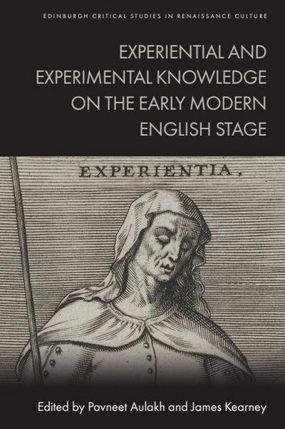 Experiential and Experimental Knowledge on the Early Modern English Stage