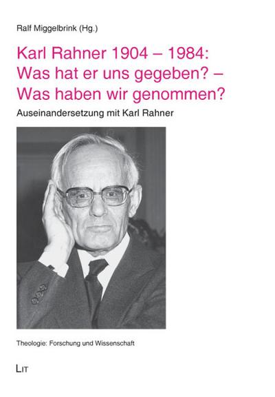 Karl Rahner 1904-1984: Was hat er uns gegeben? - Was haben wir genommen?