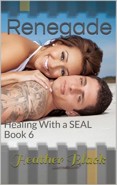 Renegade (Healing With a SEAL, #6)