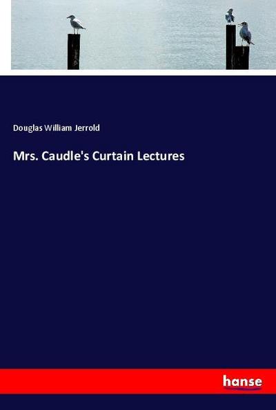 Mrs. Caudle’s Curtain Lectures