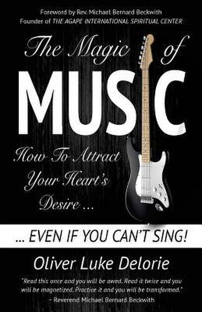 The Magic of Music: How To Attract Your Heart’s Desire Even If You Can’t Sing
