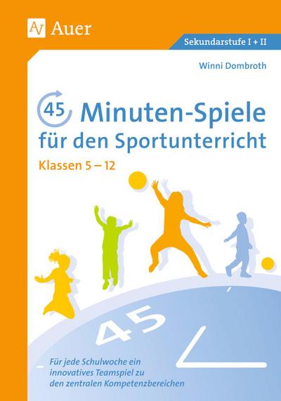 45-Minuten-Spiele für den Sportunterricht 5.-12. Klasse