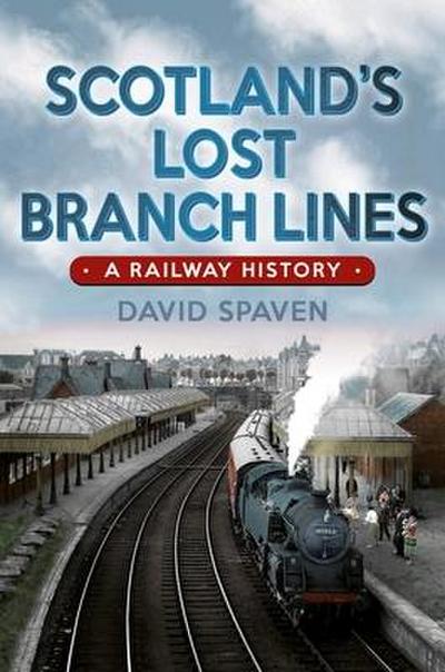 Scotland’s Lost Branch Lines