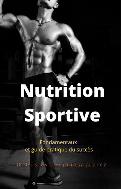 Nutrition  Sportive  Fondamentaux et guide pratique du succès