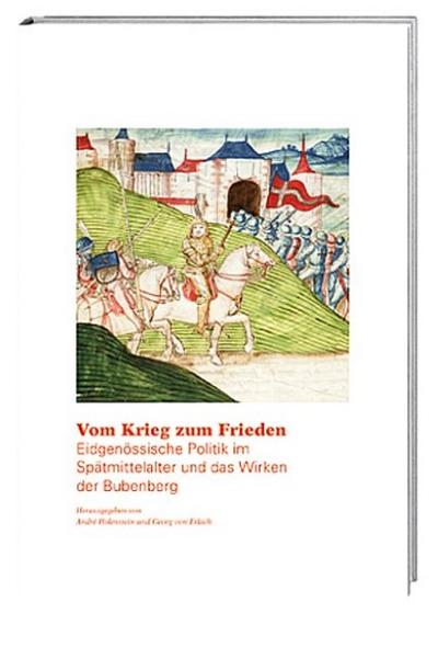 Vom Krieg zum Frieden: Eidgenössische Politik im Spätmittelalter und das Wirken der Bubenberg