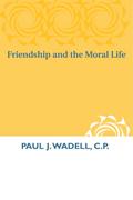 Friendship and the Moral Life