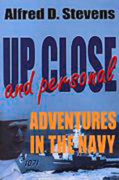 Up Close and Personal Adventures in the Navy