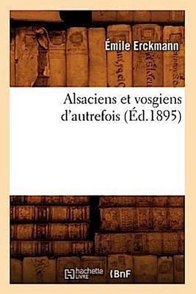 Alsaciens Et Vosgiens d’Autrefois (Éd.1895)