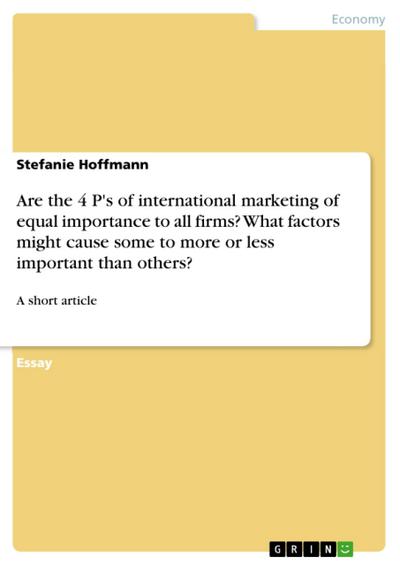 Are the 4 P’s of international marketing of equal importance to all firms? What factors might cause some to more or less important than others?