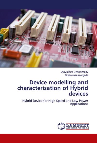 Device modelling and characterisation of Hybrid devices