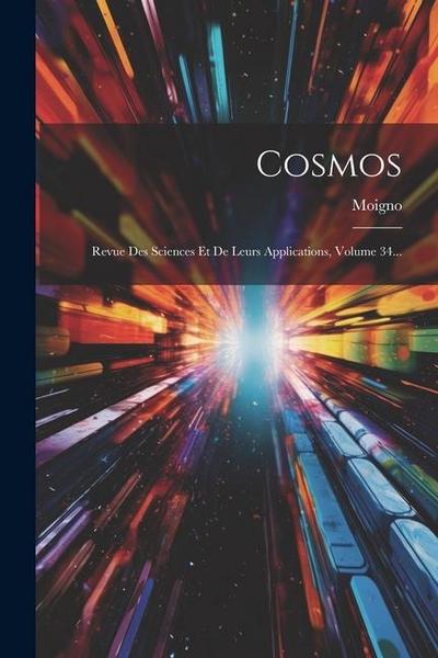Cosmos: Revue Des Sciences Et De Leurs Applications, Volume 34...