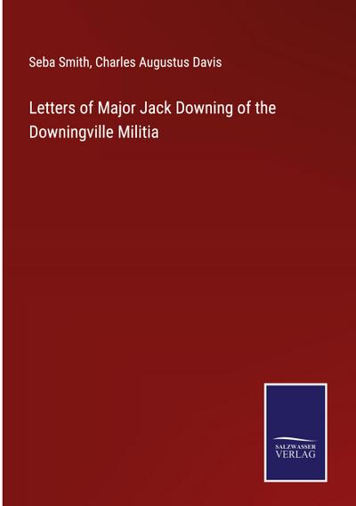 Letters of Major Jack Downing of the Downingville Militia