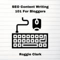 SEO Content Writing 101 For Bloggers