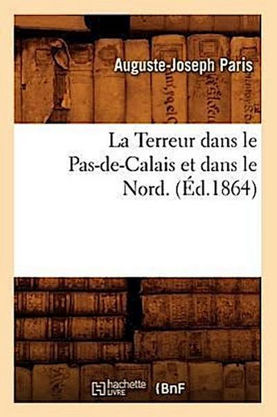La Terreur Dans Le Pas-De-Calais Et Dans Le Nord. (Éd.1864)