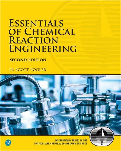 Fogler, H: Essentials of Chemical Reaction Engineering