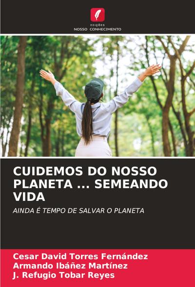 CUIDEMOS DO NOSSO PLANETA ... SEMEANDO VIDA
