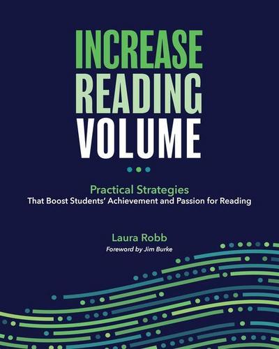 Increase Reading Volume: Practical Strategies That Boost Students’ Achievement and Passion for Reading
