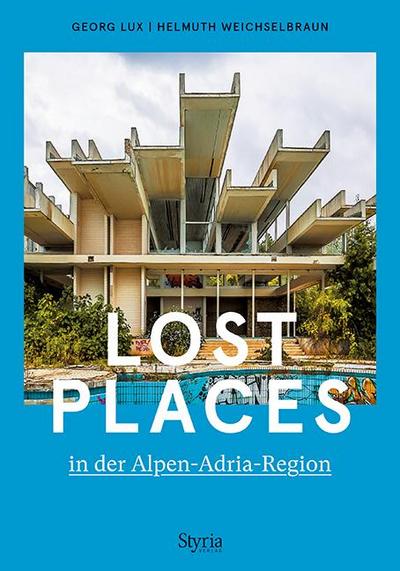 Lost Places in der Alpen-Adria-Region