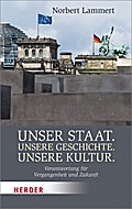 Unser Staat. Unsere Geschichte. Unsere Kultur.: Verantwortung für Vergangenheit und Zukunft (Herder Spektrum)