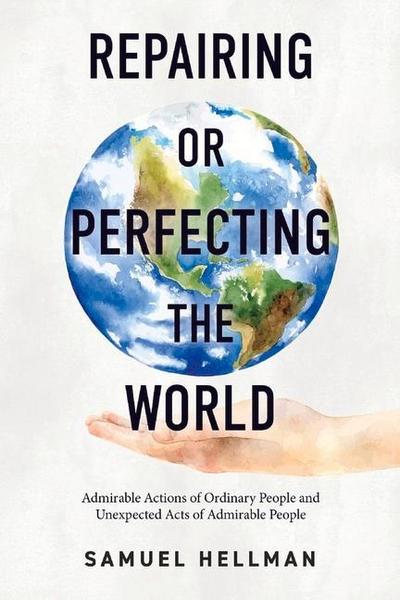Repairing or Perfecting the World: Admirable Actions of Ordinary People and Unexpected Acts of Admirable People