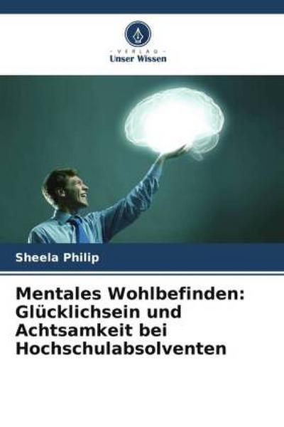 Mentales Wohlbefinden: Glücklichsein und Achtsamkeit bei Hochschulabsolventen