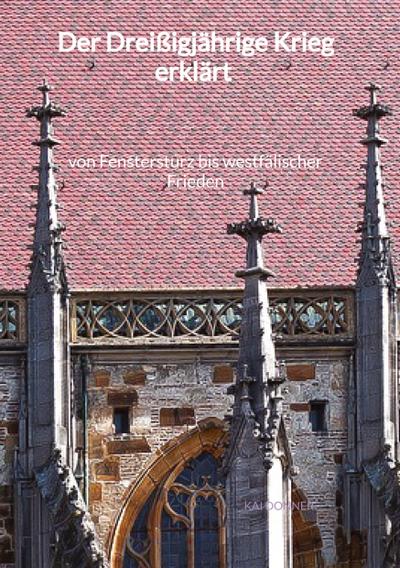 Der Dreißigjährige Krieg erklärt - von Fenstersturz bis westfälischer Frieden