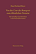 Von der Cour des Bourgeois zum offentlichen Notariat: Die freiwillige Gerichtsbarkeit in den Kreuzfahrerstaaten Hans Eberhard Mayer Author