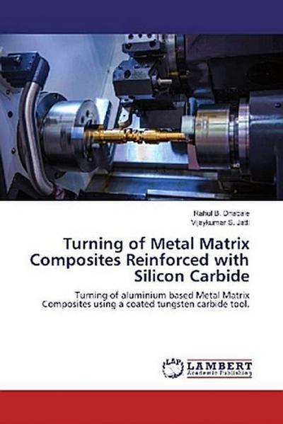 Turning of Metal Matrix Composites Reinforced with Silicon Carbide