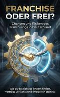 Franchise oder frei? Chancen und Risiken des Franchisings in Deutschland