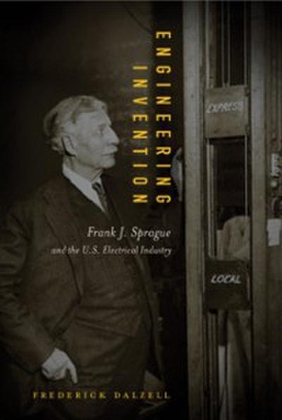 Engineering Invention – Frank J. Sprague and the U.S. Electrical Industry