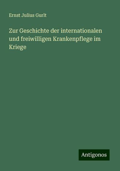 Gurlt, E: Zur Geschichte der internationalen und freiwillige