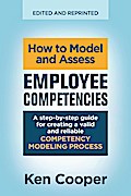 How to Model and Assess Employee Competencies: A step-by-step guide for creating a valid and reliable competency modeling process