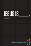 Jesus Is Bible Study Participant’s Guide