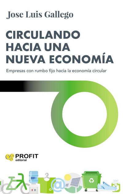 Circulando hacia una nueva economía : empresas con rumbo fijo hacia la economía circular