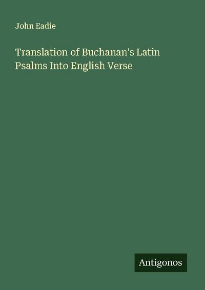 Translation of Buchanan’s Latin Psalms Into English Verse