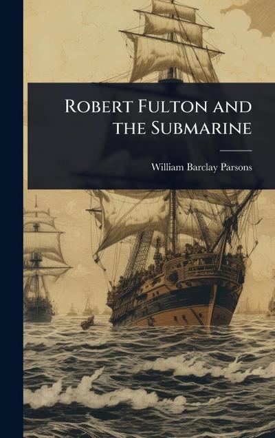 Robert Fulton and the Submarine