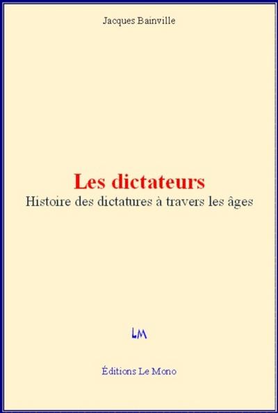 Les dictateurs - Histoire des dictatures à travers les âges