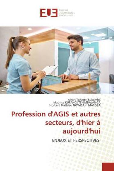 Profession d’AGIS et autres secteurs, d’hier à aujourd’hui