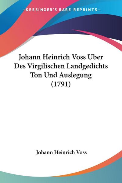 Johann Heinrich Voss Uber Des Virgilischen Landgedichts Ton Und Auslegung (1791)